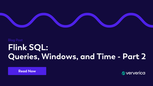 Flink SQL: Queries, Windows, and Time - Part 2